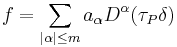  f = \sum_{|\alpha|\le m}a_{\alpha}D^\alpha(\tau_P\delta)