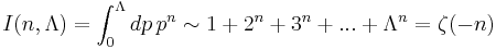  I(n, \Lambda )= \int_{0}^{\Lambda }dp\,p^{n} \sim 1+2^n+3^n+...+ \Lambda^n = \zeta(-n)