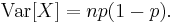 
    \operatorname{Var}[X] = np(1 - p).
  