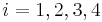 \;i=1,2,3,4