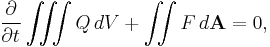 \frac{\partial}{\partial t}\iiint Q\, dV + \iint F\, d\mathbf{A} = 0,