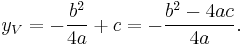  y_V = - \frac{b^2}{4a} + c = - \frac{ b^2 - 4ac} {4a}.