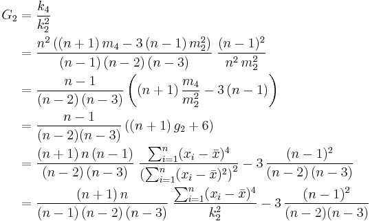 
\begin{align}
G_2 & = \frac{k_4}{k_{2}^2} \\
& = \frac{n^2\,((n+1)\,m_4 - 3\,(n-1)\,m_{2}^2)}{(n-1)\,(n-2)\,(n-3)} \; \frac{(n-1)^2}{n^2\,m_{2}^2} \\
& = \frac{n-1}{(n-2)\,(n-3)} \left( (n+1)\,\frac{m_4}{m_{2}^2} - 3\,(n-1) \right) \\
& = \frac{n-1}{(n-2) (n-3)} \left( (n+1)\,g_2 + 6 \right) \\
& = \frac{(n+1)\,n\,(n-1)}{(n-2)\,(n-3)} \; \frac{\sum_{i=1}^n (x_i - \bar{x})^4}{\left(\sum_{i=1}^n (x_i - \bar{x})^2\right)^2} - 3\,\frac{(n-1)^2}{(n-2)\,(n-3)} \\
& = \frac{(n+1)\,n}{(n-1)\,(n-2)\,(n-3)} \; \frac{\sum_{i=1}^n (x_i - \bar{x})^4}{k_{2}^2} - 3\,\frac{(n-1)^2}{(n-2) (n-3)}
\end{align}
