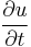 \frac{\partial u}{\partial t}