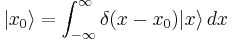 | x_0 \rangle = \int_{-\infty}^{\infty} \delta(x - x_0) | x \rangle\,dx