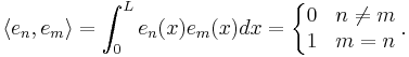  \langle e_n, e_m \rangle = \int_0^L e_n(x) e_m(x) dx = \left\{ \begin{matrix} 0 & n \neq m \\ 1 & m = n\end{matrix}\right.. 