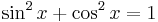 \sin^2 x + \cos^2 x = 1\,