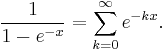  \frac{1}{1-e^{-x}} = \sum_{k=0}^{\infty} e^{-kx}.