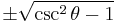 \pm\sqrt{\csc^2 \theta - 1}\ 