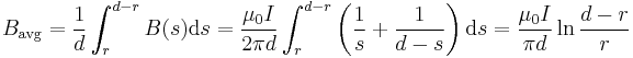 B_{\text{avg}} = \frac{1}{d}\int_r^{d-r}B(s)\text{d}s = \frac{\mu_0 I}{ 2\pi d}\int_r^{d-r}\left(\frac{1}{s}+\frac{1}{d-s}\right)\text{d}s=\frac{\mu_0 I}{ \pi d} \ln{ \frac{d-r}{r} } 