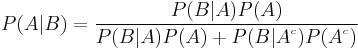 P(A|B) = \frac{P(B|A) P(A)}{P(B|A) P(A) + P(B|A^{^c}) P(A^{^c})} \!