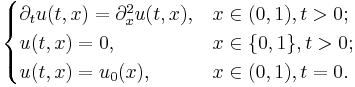 \begin{cases} \partial_{t} u(t, x) = \partial_{x}^{2} u(t, x), & x \in (0, 1), t > 0; \\ u(t, x) = 0, & x \in \{ 0, 1 \}, t > 0; \\ u(t, x) = u_{0} (x), & x \in (0, 1), t = 0. \end{cases}