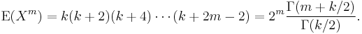 
    \operatorname{E}(X^m) = k (k+2) (k+4) \cdots (k+2m-2) = 2^m \frac{\Gamma(m+k/2)}{\Gamma(k/2)}.
  