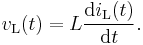 v_{\text{L}}(t) = L \frac{\operatorname{d}i_{\text{L}}(t)}{\operatorname{d}t}.