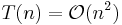 T(n) = \mathcal{O}(n^2)