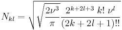 N_{kl}=\sqrt{\sqrt{\frac{2\nu ^{3}}{\pi }}\frac{2^{k+2l+3}\;k!\;\nu ^{l}}{
(2k+2l+1)!!}}\,