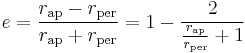 e=\frac{r_\mathrm{ap}-r_\mathrm{per}}{r_\mathrm{ap}+r_\mathrm{per}}=1-\frac{2}{\frac{r_\mathrm{ap}}{r_\mathrm{per}}+1}