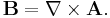 \mathbf{B} =  \nabla \times \mathbf{A}. 