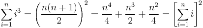 \sum_{i=1}^n i^3 = \left(\frac{n(n+1)}{2}\right)^2 = \frac{n^4}{4} + \frac{n^3}{2} + \frac{n^2}{4} = \left[\sum_{i=1}^n i\right]^2