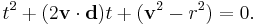 t^2+(2\mathbf{v}\cdot\mathbf{d})t+(\mathbf{v}^2-r^2)=0.