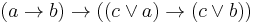 (a \rightarrow b) \rightarrow ((c \lor a) \rightarrow (c \lor b))