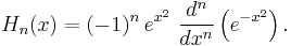 H_n(x) = (-1)^n\,e^{x^2} \  \frac{d^n}{dx^n}\left(e^{-x^2}\right).