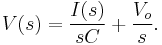   V(s) = { I(s) \over sC }  +  { V_o  \over s }.  