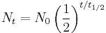 N_t = N_0 \left(\frac {1}{2}\right)^{t/t_{1/2}}