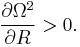  \frac{\partial\Omega^2}{\partial R}>0.