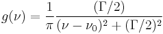  g(\nu) = {1 \over \pi } { (\Gamma / 2) \over (\nu - \nu_0)^2 + (\Gamma /2 )^2 }