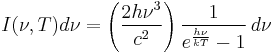 I(\nu,T)d\nu = \left(\frac{2 h\nu^{3}}{c^2}\right)\frac{1}{e^{\frac{h\nu}{kT}}-1}\, d\nu