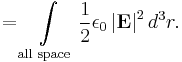  = \int \limits_{\text{all space}} \frac{1}{2}\epsilon_0\left|{\mathbf{E}}\right|^2 d^3r.