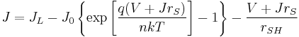 J = J_{L} - J_{0} \left\{\exp\left[\frac{q(V + J r_{S})}{nkT}\right] - 1\right\} - \frac{V + J r_{S}}{r_{SH}}