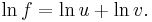 \ln f = \ln u + \ln v.\, 