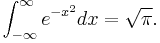 \int_{-\infty}^{\infty}e^{-x^2}dx=\sqrt{\pi}.