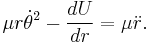  \mu r \dot \theta ^2 -\frac {dU}{dr} = \mu \ddot r. \, 