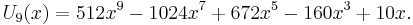  U_9(x) = 512x^9 - 1024 x^7 + 672 x^5 - 160 x^3 + 10 x. \,