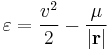  \varepsilon = { v^2 \over {2} } - {\mu \over \left | \mathbf{r} \right |} 