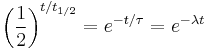 \left(\frac {1}{2}\right)^{t/t_{1/2}} = e^{-t/\tau} = e^{-\lambda t}