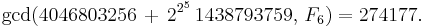 \gcd(4046803256\, +\, 2^{2^5}\, 1438793759,\, F_{6}) = 274177.\ 