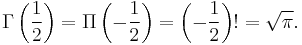 \Gamma\left (\frac{1}{2}\right )=\Pi\left (-\frac{1}{2}\right )=\left (-\frac{1}{2}\right )! = \sqrt{\pi}.