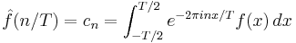 \hat{f}(n/T)=c_n=\int_{-T/2}^{T/2} e^{-2\pi i nx/T}f(x)\,dx