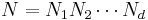 N = N_1 N_2 \cdots N_d