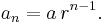 a_n = a\,r^{n-1}.