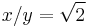 x/y = \sqrt{2}