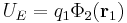 U_E = q_1 \Phi_2(\mathbf r_1)