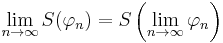 \lim_{n\to\infty}S(\varphi_n)= S\left(\lim_{n\to\infty}\varphi_n\right)