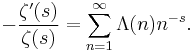 -\frac{\zeta'(s)}{\zeta(s)} = \sum_{n = 1}^\infty \Lambda(n) n^{-s}. 