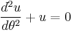 \frac{d^2u}{d\theta^2} + u = 0