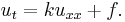 u_{t}=ku_{xx}+f.